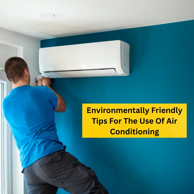 Environmentally Friendly Tips For The Use Of Air Conditioning